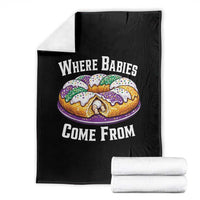 Funny Mardi Gras King Cake Throw Blanket Where Babies Come From Louisiana Humor