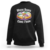 Funny Mardi Gras King Cake Sweatshirt Where Babies Come From Louisiana Humor