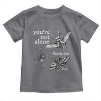 You Are Not Alone There Are Bugs Vintage Dark Academia Toddler T Shirt Insect Entomology Humor Folk Indie Music Lover