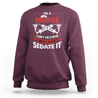Funny Nurse Sweatshirt Sarcastic Nurse Joke Im A Nurse I Cant Fix Stupid But I Can Sedate It Funny Nurse Life, Scrub Life, Gift for Nurses in Nurse Week - Wonder Print Shop
