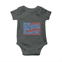 Stop Pretending Your Racism Is Patriotism Baby Onesie Red White and Blue