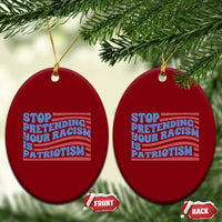 Stop Pretending Your Racism Is Patriotism Ceramic Ornament Red White and Blue - Wonder Print Shop