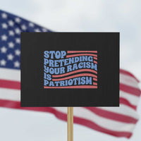 Stop Pretending Your Racism Is Patriotism Protest Sign Red White and Blue - Wonder Print Shop
