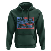 Stop Pretending Your Racism Is Patriotism Hoodie Red White and Blue