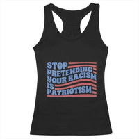 Stop Pretending Your Racism Is Patriotism Racerback Tank Top Red White and Blue