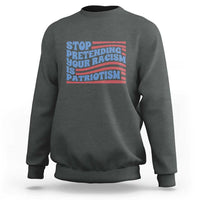 Stop Pretending Your Racism Is Patriotism Sweatshirt Red White and Blue