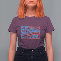 Stop Pretending Your Racism Is Patriotism T Shirt For Women Red White and Blue
