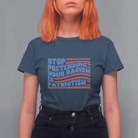 Stop Pretending Your Racism Is Patriotism T Shirt For Women Red White and Blue