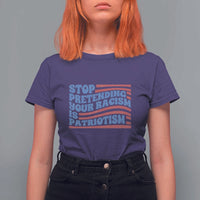 Stop Pretending Your Racism Is Patriotism T Shirt For Women Red White and Blue