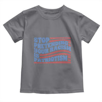 Stop Pretending Your Racism Is Patriotism Toddler T Shirt Red White and Blue