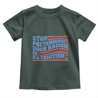 Stop Pretending Your Racism Is Patriotism Toddler T Shirt Red White and Blue
