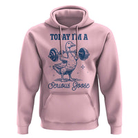 Funny Workout Silly Goose Hoodie Today I'm A Serious Goose Lifting Weights Gym