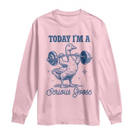 Funny Workout Silly Goose Long Sleeve Shirt Today I'm A Serious Goose Lifting Weights Gym