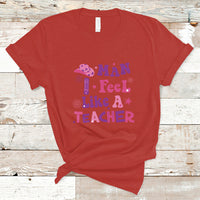 Teacher T Shirt Man I Feel Like A Teacher Funny Western Teacher - Wonder Print Shop