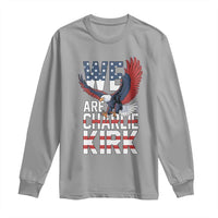 We Are Charlie Kirk Patriotic Long Sleeve Shirt United We Stand Strong and Honor American Eagle Graphic - Wonder Print Shop