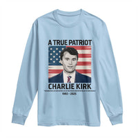 A True Patriot Memorial Long Sleeve Shirt Charlie Kirk Legacy The Greatness of Our Nation - Wonder Print Shop