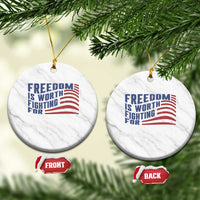 Freedom Is Worth Fighting For Ceramic Ornament USA Flag America True Patriot - Wonder Print Shop