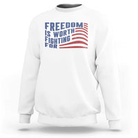 Freedom Is Worth Fighting For Sweatshirt USA Flag America True Patriot - Wonder Print Shop