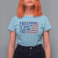 Freedom Is Worth Fighting For T Shirt For Women USA Flag America True Patriot - Wonder Print Shop
