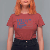 Freedom Is Worth Fighting For T Shirt For Women USA Flag America True Patriot - Wonder Print Shop