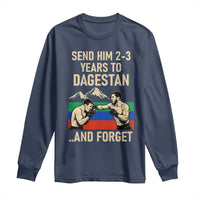 Send Him 2 3 Years to Dagestan and Forget Long Sleeve Shirt Funny MMA Fighter Training Discipline - Wonder Print Shop