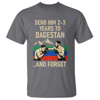 Send Him 2 3 Years to Dagestan and Forget T Shirt Funny MMA Fighter Training Discipline - Wonder Print Shop