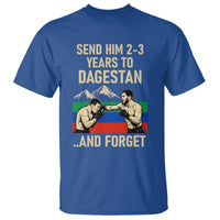 Send Him 2 3 Years to Dagestan and Forget T Shirt Funny MMA Fighter Training Discipline - Wonder Print Shop