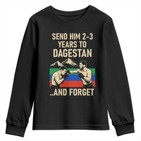 Send Him 2 3 Years to Dagestan and Forget Youth Sweatshirt Funny MMA Fighter Training Discipline - Wonder Print Shop