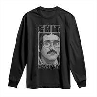 Chit Happens Meme Long Sleeve Shirt Funny Weird Guy Meme Unhinged Humor Energy - Wonder Print Shop