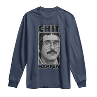 Chit Happens Meme Long Sleeve Shirt Funny Weird Guy Meme Unhinged Humor Energy - Wonder Print Shop