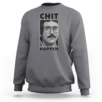 Chit Happens Meme Sweatshirt Funny Weird Guy Meme Unhinged Humor Energy - Wonder Print Shop
