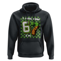 I Was 6 Now I'm 7 Birthday Meme Hoodie Pixel Style 67 Gamer Six Seven Joke - Wonder Print Shop