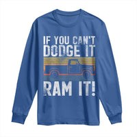 If You Can’t Dodge It Ram It Retro Truck Meme Long Sleeve Shirt for Gearheads Country Road Warriors - Wonder Print Shop