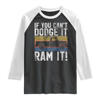 If You Can’t Dodge It Ram It Retro Truck Meme Raglan Shirt for Gearheads Country Road Warriors - Wonder Print Shop