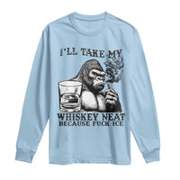 I'll Take My Whiskey Neat Because F Ice Long Sleeve Shirt Smoking and Drinking Bigfoot Subtle Political Resistance