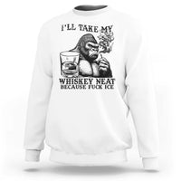 I'll Take My Whiskey Neat Because F Ice Sweatshirt Smoking and Drinking Bigfoot Subtle Political Resistance