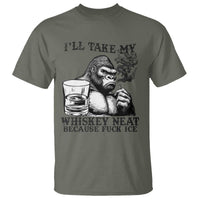I'll Take My Whiskey Neat Because F Ice T Shirt Smoking and Drinking Bigfoot Subtle Political Resistance