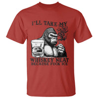 I'll Take My Whiskey Neat Because F Ice T Shirt Smoking and Drinking Bigfoot Subtle Political Resistance