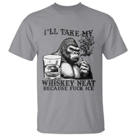 I'll Take My Whiskey Neat Because F Ice T Shirt Smoking and Drinking Bigfoot Subtle Political Resistance