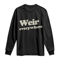 Weir Everywhere Long Sleeve Shirt Legendary Musician Memorial Tribute for Fans