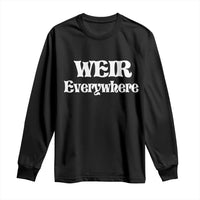 Weir Everywhere Long Sleeve Shirt Legendary Musician Memorial Retro Tribute for Fans
