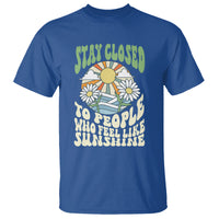 Inspirational Quote T Shirt Stay Closed To People Who Feel Like Sunshine Retro Groovy - Wonder Print Shop