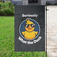Funny Duck with Sunglasses Garden Flag Seriously What The Duck