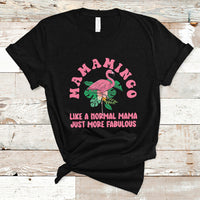 Mother's Day T Shirt Flamingo Mom Mamamingo Like A Normal Mama Just More Fabulous Pink Flamingo, Mama Gift for Mom, Gifts for Mother's Day, Women - Wonder Print Shop
