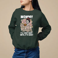 Mother's Day Sweatshirt Womens Mommy I'll Just Wait Until It's Quiet Funny Skeleton Mom, Mother's Day Gifts, Gifts for Mom - Wonder Print Shop