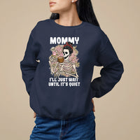 Mother's Day Sweatshirt Womens Mommy I'll Just Wait Until It's Quiet Funny Skeleton Mom, Mother's Day Gifts, Gifts for Mom - Wonder Print Shop
