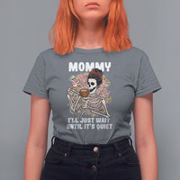 Mother's Day T Shirt For Women Womens Mommy I'll Just Wait Until It's Quiet Funny Skeleton Mom, Mother's Day Gifts, Gifts for Mom - Wonder Print Shop