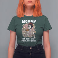 Mother's Day T Shirt For Women Womens Mommy I'll Just Wait Until It's Quiet Funny Skeleton Mom, Mother's Day Gifts, Gifts for Mom - Wonder Print Shop
