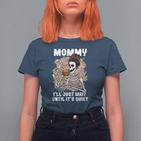 Mother's Day T Shirt For Women Womens Mommy I'll Just Wait Until It's Quiet Funny Skeleton Mom, Mother's Day Gifts, Gifts for Mom - Wonder Print Shop