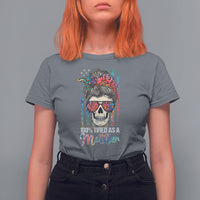 Mother's Day T Shirt For Women Funny Mom 100% Tired As A Mother Funny Skull Mama Mom Life Shitshow Supervisor, Mother's Day Gifts, Gifts for Mom - Wonder Print Shop